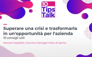 Mariano Spalletti, Country Manager Italia di Qonto
Superare una crisi e trasformarla
in un'opportunità per l'azienda
10 consigli utili
 
