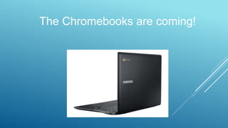 The Chromebooks are coming!
 