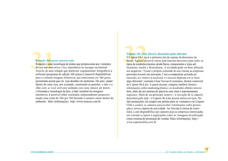 61 Grandes Idéias de Vendas e Marketingwww.vendamais.com.br
14
31 32Rotação 360 graus mostra tudo
Rotação é uma tecnologia de ponta que proporciona aos visitantes
do seu site uma nova e rica experiência ao navegar na Internet.
Através de uma solução que hardware (equipamento fotográfico) e
software (programa de edição 360 graus) é possível disponibilizar
para o visitante imagens interativas que rotacionam em 360 graus,
permitindo assim que ele veja detalhes do ambiente. Dá para ‘andar’
dentro de uma casa, por exemplo, mostrando as paredes, o teto e o
chão com se você estivesse andando com uma câmera ali dentro.
Utilizando a tecnologia da Ipix, a líder mundial em imagens
interativas, é possível obter resultados surpreendentes proporcio-
nando uma visão de 360 por 360 fazendo o usuário entrar dentro do
ambiente. Mais informações: http://www.rotacao.com.br
Cupom On Line oferece descontos pela Internet
O Cupom On Line é o primeiro site de cupons de descontos do
Brasil. Agora é possível retirar pela Internet descontos para todos os
tipos de estabelecimentos desde bares, restaurantes e lojas até
locadoras, motéis e floriculturas. A novidade pode ser bem utilizada
nos negócios: “Como o próprio conteúdo do site retrata, as empresas
precisam investir em inovação. Com a competição acirrada no
mercado, ser criativo é essencial e o sucesso depende em se fazer
algo diferente” comenta César Novaes Cremonesi, diretor comercial
do Cupom On Line. A quem desejar, a página também fornece
informações sobre marketing direto e os resultados obtidos através
dele, além de um sistema de parceria com sites e representantes
regionais. Além de seu principal atrativo - a inovação de se adquirir
descontos pela rede - o Cupom On Line possui outros serviços. No
link promoções, há sempre um prêmio para os visitantes e no Cupom
Club o usuário se cadastra para receber informações sobre promo-
ções e novos cupons de sua cidade. No Veicule (o nome de outro
link), o site disponibiliza um cadastro para as empresas interessadas
em veicular o cupom e explicações sobre as vantagens da utilização
como sistema de promoção de vendas. Mais informações: http://
www.cupomonline.com.br
 