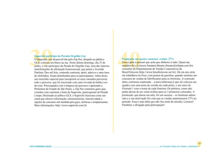 61 Grandes Idéias de Vendas e Marketingwww.vendamais.com.br
17
4039Supersite participa da Parada Orgulho Gay
O Supersite, site desenvolvido pelo Zip.Net, dirigido ao público
GLS, colocou seu bloco na rua. Neste último domingo, dia 25 de
junho, o site participou da Parada do Orgulho Gay, uma das maiores
manifestações da afirmação homossexual, que parou a Avenida
Paulista. Dez mil kits, contendo camiseta, apito, adesivo e uma tiara
de chifrinhos, foram distribuídos para os participantes. Além disso,
um trenzinho especial para transportar os mais cansados percorreu
todo o percurso, que foi encerrado com uma revoada de balões cor-
de-rosa. Preocupados com a limpeza do percurso e apoiando a
Prefeitura do Estado de São Paulo, o Zip.Net contratou garis que,
vestidos com camiseta e boné do Supersite, participaram da Parada
Limpa. Destinado ao púbico GLS, o Supersite funciona como um
canal que oferece informação, entretenimento, interatividade e
opções de consumo sob medida para gays, lésbicas e simpatizantes.
Mais informações: http://www.supersite.com.br
Promoção em postos aumenta vendas 27%
Esta é para o pessoal que acha que dinheiro é tudo. Quem me
mandou foi o Lorenzo Sampaio Busato (busato@telepar.com.br),
consultor do Departamento de Vendas Corporativas da
BrasilTelecom (http://www.brasiltelecom.net.br). Há um ano atrás
ele trabalhava na Esso, com postos de gasolina, quando instituiu um
concurso de vendas de lubrificantes para os frentistas. A comissão
deles continuou inalterada – a única diferença é que ele colocou um
quadro com uma pista de corrida em cada posto, e um carro de
Fórmula 1 com o nome de cada frentista. Os prêmios, como não
podia deixar de ser, eram troféus para os 3 primeiros colocados. A
promoção, que durou um mês, foi um sucesso – os frentistas adora-
ram e a sua motivação fez com que as vendas aumentassem 27% no
período. Essa é uma idéia que não fica atrás do alemão, Lorenzo!
Parabéns e obrigado pela participação!
 