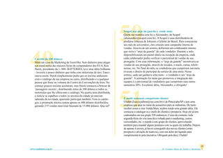 50
                                                                           Scapol usa anjo da guarda e vende mais
                                                                           Quem me mandou esta foi o Alessandro, da Scapol
                                                                           (alessandro@scapol.com.br). A Scapol é uma distribuidora de
                                                                           produtos Johnson & Johnson e Gillette do Brasil. Para comemorar
                                                                           seu mês de aniversário, eles criaram uma campanha interna de
                                                                           vendas. Através de um sorteio, definiram um colaborador interno
                                                                           que seria o “anjo da guarda” de cada vendedor. Durante o mês,




49  Corrida de 100 dólares
    Mais um caso de Marketing de Guerrilha. Sem dinheiro para alugar
    um stand numa das maiores feiras de computadores dos EUA, Ken
    Hawk, presidente da 1- 800- BATTERIES, teve uma idéia brilhante
    - investiu o pouco dinheiro que tinha com motoristas de táxi. Funci-
    onava assim: Hawk simplesmente pedia que os taxistas andassem
                                                                           disponibilizaram um painel diário na recepção da empresa, onde
                                                                           cada colaborador podia verificar o percentual de vendas de seu
                                                                           protegido. Com essa informação, o “anjo da guarda” incentivava as
                                                                           vendas de seu protegido, através de recados, e-mails, cartas, telefo-
                                                                           nemas, etc. No final do mês, os vendedores que cumpriram sua meta
                                                                           tiveram o direito de participar do sorteio de uma moto. Nesse
                                                                           sorteio, cada um ganhava uma moto - o vendedor e seu “anjo da
                                                                           guarda”. A animação foi tanta que promoveu a integração das
    com o catálogo da sua empresa no carro, distribuindo-o a qualquer
    pessoa que fosse ou voltasse do Centro de Convenções da feira. No      equipes e o percentual de vendedores que cumpriram suas metas
    começo poucos taxistas aceitaram, mas Hawk começou a brincar de        aumentou 20%. Excelente idéia, Alessandro, e obrigado!
    ‘passageiro secreto’, distribuindo notas de 100 dólares a todos os




                                                                           51
    motoristas que lhe ofereciam o catálogo. Na quarta nota distribuída,
    a notícia se espalhou e todos os taxistas da cidade já estavam
    sabendo da novidade, querendo participar também. Fora os catálo-       E-mails semanais conquistam clientes
    gos, a promoção inteira custou apenas os 400 dólares distribuídos,     Ubaldo Zoca (realbras@zaz.com.br) é de Piracicaba/SP e tem uma
    gerando 275 vendas num total faturado de 15.000 dólares. Que tal?      empresa que atua no ramo de acessórios para as indústrias. De tanto
                                                                           receber nossa e-zine Venda Mais, acabou tendo uma grande idéia. Ele
                                                                           começou a catalogar os e-mails de clientes e prospects. Hoje ele já tem
                                                                           cadastrados em seu grupo 320 endereços. Como de costume, toda
                                                                           segunda-feira ele cria uma dica voltada para o marketing, custos,
                                                                           curiosidades, etc. e manda a este grupo de clientes, aproveitando
                                                                           também para mandar alguns produtos com os quais ele trabalha. Depois
                                                                           de apenas 4 envios, já havia conseguido dez novos clientes (entre
                                                                           prospects e ativação de inativos), com um deles até ligando para
                                                                           cumprimentá-lo pela iniciativa. Obrigado pela dica, Ubaldo!


                                                                                                                                                        21
www.vendamais.com.br                                                                                          61 Grandes Idéias de Vendas e Marketing
 
