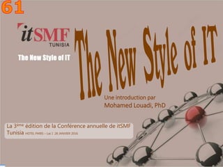 Mohamed Louadi, PhD – ISG-Tunis mlouadi@louadi.com
1
Une introduction par
Mohamed Louadi, PhD
La 3ème édition de la Conférence annuelle de itSMF
Tunisia HOTEL PARIS – Lac I 28 JANVIER 2016
 