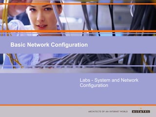Basic Network Configuration
Labs - System and Network
Configuration
 