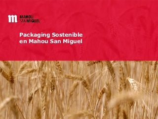 Packaging Sostenible
en Mahou San Miguel
 