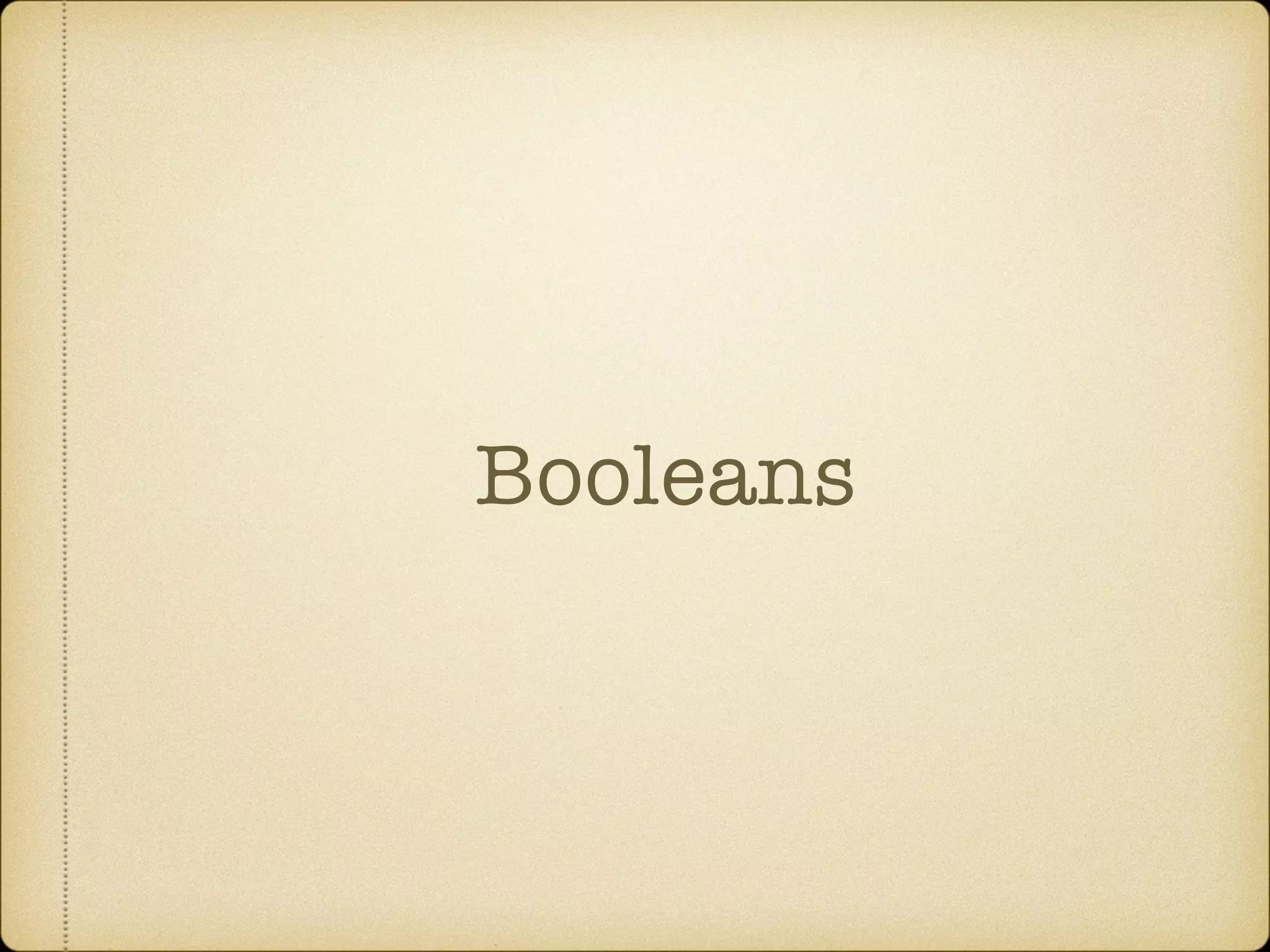 Booleans
 