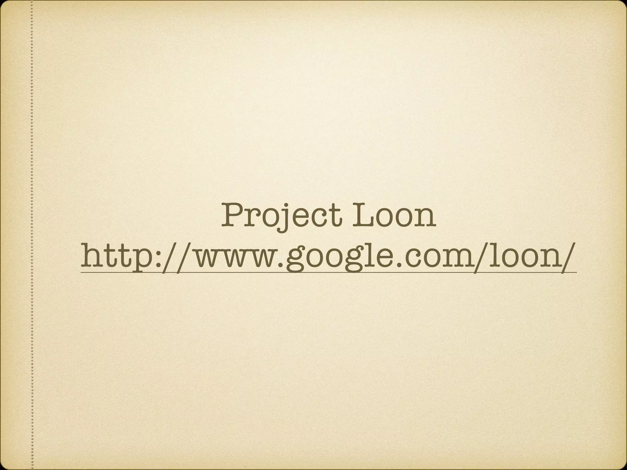Project Loon
http://www.google.com/loon/
 