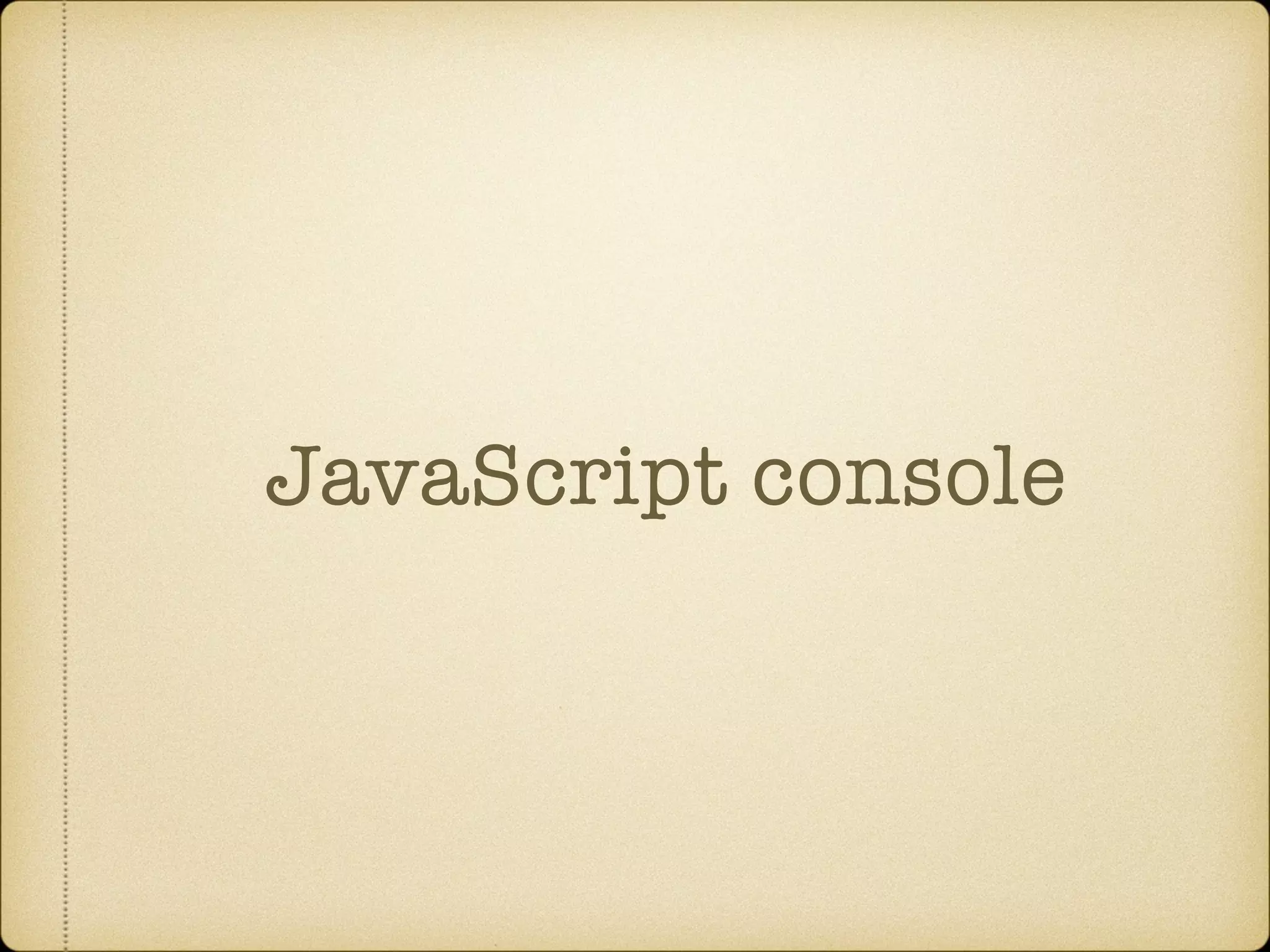 JavaScript console
 