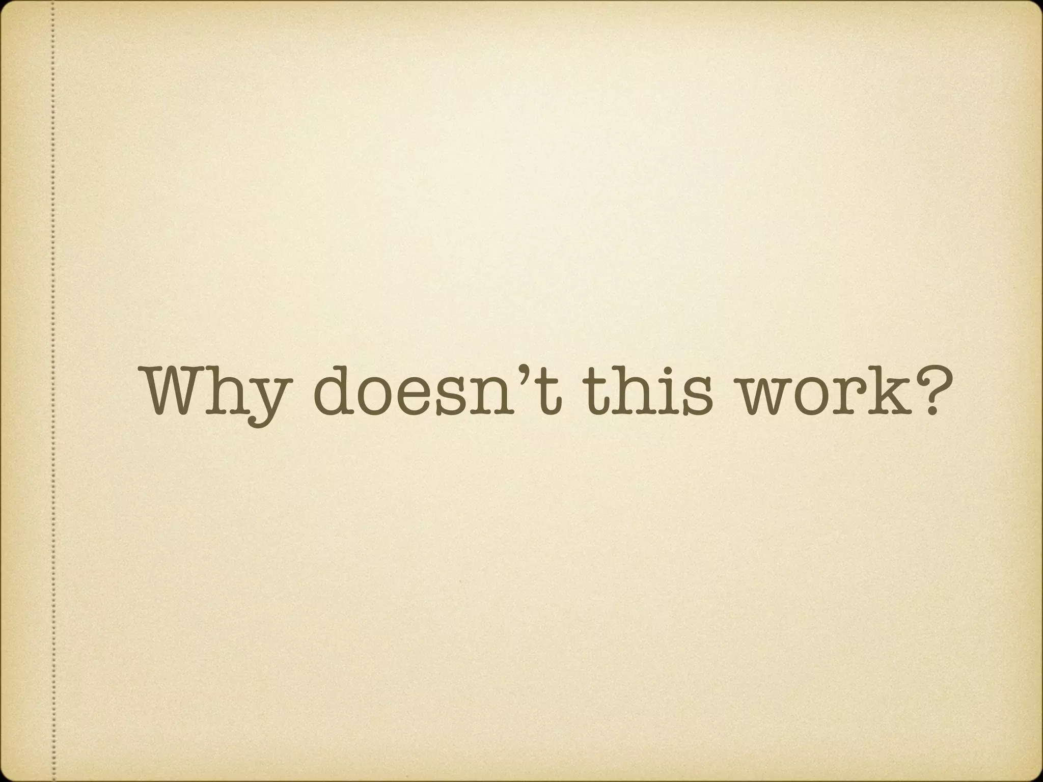 Why doesn’t this work?
 