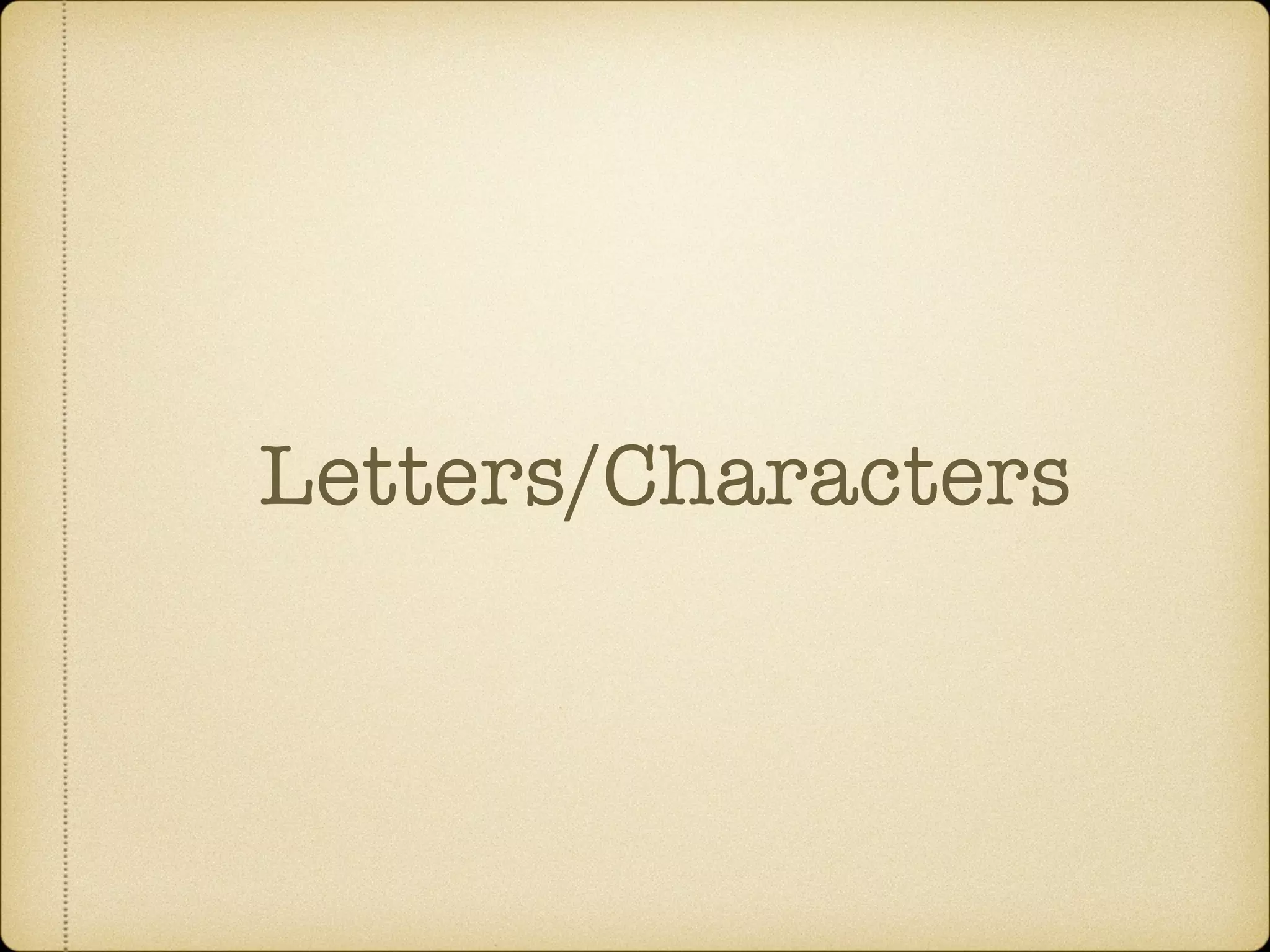 Letters/Characters
 