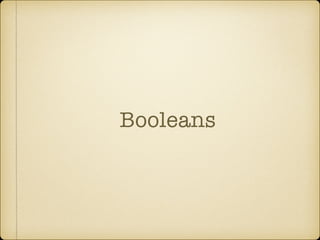 Booleans
 