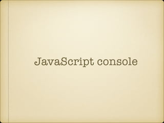 JavaScript console
 