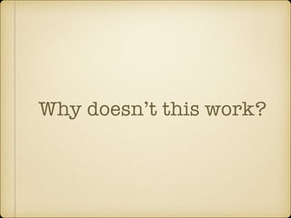 Why doesn’t this work?
 