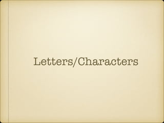 Letters/Characters
 