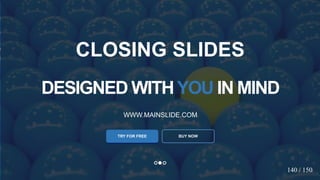 w w w . D o m a i n . c o m Page 22
www.MainSlide.com
© All Rights Reserved.
Confidential
DESIGNED WITHYOU IN MIND
WWW.MAINSLIDE.COM
TRY FOR FREE
CLOSING SLIDES
BUY NOW
140 / 150
 