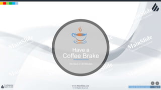 w w w . D o m a i n . c o m Page 31
www.MainSlide.com
© All Rights Reserved.
Confidential
Have a
Coffee Brake
We Back in 30 Minutes
 