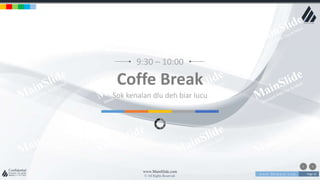 w w w . D o m a i n . c o m Page 33
www.MainSlide.com
© All Rights Reserved.
Confidential
9:30 – 10:00
Sok kenalan dlu deh biar lucu
Coffe Break
 