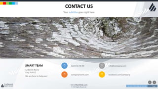 w w w . D o m a i n . c o m Page 5
www.MainSlide.com
© All Rights Reserved.
Confidential
CONTACT US
Your subtitles goes right here
1234-56-78-90 info@company.com
companyname.com facebook.comcompany
SMART TEAM
12 Street Name
City, PL0012
We are here to help you!
 