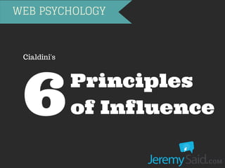 WEB PSYCHOLOGY 
Principles 
of Influence 6Cialdini's 
 