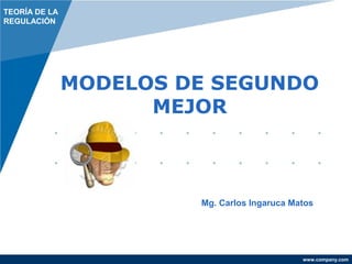 MODELOS DE SEGUNDO 
www.company.com 
MEJOR 
TEORÍA DE LA 
REGULACIÓN 
Mg. Carlos Ingaruca Matos 
 