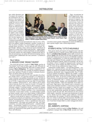 64 LARGO CONSUMO n. 2/2017
DISTRIBUZIONE
tare valide alternative per
il recupero dei margini e
per distinguersi dai com-
petitors; ad esempio, lo
sviluppo dell’offerta nel
campo dei servizi a valore
aggiunto «Cresce l’esi-
genza e l’aspettativa dei
clienti di soluzioni perso-
nalizzate; ad esempio,
quando si sostituisce un
device come lo smartpho-
ne oppure come il laptop,
è necessario fare il setup
software e trasferire i dati
dal vecchio apparato al
nuovo; oltre a ciò, spesso
è richiesta la possibilità di
acquistare degli accessori personalizzati come la cover». Il Va-
lore di un addetto vendita competente e gentile, in grado di of-
frire un giusto consiglio e la rassicurazione, sono poi un im-
portante passo successivo. «Con lo sviluppo del concept “Ex-
pert People” abbiamo voluto valorizzare questa distintività di
Expert ed il valore offerto dalle nostre persone – spiega Omati.
Questo nuovo concetto, lo stiamo declinando sia nella pubblici-
tà (non più centrata solo sulla semplice comunicazione dell’of-
ferta di convenienza), ma anche nell’attività di training motiva-
zionale di tutti i collaboratori che sono coinvolti e “ci mettono il
loro volto”».
TALLY WEIJL:
IL NEGOZIO COME “BRAND THEATER”
Una storia più giovane è quella di Tally Weijl, marchio di
“fast fashion” da 10 anni in Italia, oggi con oltre 200 punti di
vendita (di cui 160 in franchising). Racconta il country general
manager Marco Dellapiana: «Il contesto competitivo è “to-
sto”, ma l’azienda cresce, pur restando di proprietà familiare:
quest’anno apriremo 29 punti di vendita e contiamo di prose-
guire con questo ritmo nei prossimi anni.
Il nostro scontrino medio è di 25 euro, specchio di un busi-
ness model veloce, con rotazione mensile e 12 collezioni al-
l’anno, destinate a un pubblico femminile giovane. In Italia la
cliente media ha 18/19 anni (l’obbiettivo è ampliare il target fi-
no ai 25-30), e rappresenta per noi una sfida. Si tratta infatti
della cosiddetta “generazione Z”, che si affaccia per la prima
volta al mercato ma lo fa a metà tra il reale e il virtuale. Le
clienti sono selettive, sempre connesse alla tecnologia e molto
informate, quindi il “customer journey” va gestito in sinergia
tra on line e offline. Il punto di vendita fisico deve diventare il
brand theater, dove il brand si declina e vive, concretizzando
l’emozione vissuta anche on line». La multicanalità è quindi
un fattore centrale, anche se le clienti italiane si differenziano
per tassi di conversione on line inferiori a quelli di negozio.
«Questo accade perché le ragazze si informano sul sito, ma
poi vengono in negozio ad acquistare con le mamme o con le
amiche, trasformando il momento dell’acquisto anche in mo-
mento di socializzazione». Come si quantificano tutti questi
comportamenti? «Da tempo non usiamo più i kpi solo come
consuntivo, ma anche nella pianificazione – conclude Della-
piana –. Sicuramente l’aspetto su cui lavorare è il servizio al
cliente e il suo coinvolgimento. Un anno e mezzo fa l’azienda
puntava all’uniformità di linee guida sul punto di vendita, con
focus sull’efficienza.
Oggi riscontriamo un
trend leggermente nega-
tivo relativamente alle
presenze in negozio, ma
un aumento del tasso di
conversione, fatto che
dipende dal migliora-
mento della cultura del
bisogno e del merchan-
dising, che deve preve-
dere la possibilità di una
certa autonomia nel-
l’esercizio dei punti di
vendita e il fatto che i
clienti siano un po’ me-
no numerosi, ma più in-
formati. Per ottimizzare
ulteriormente il rapporto
col cliente stiamo quindi sviluppando un sistema di CRM che ci
aiuti a gestire meglio i dati a nostra disposizione».
TEMSI:
IN AMBITO RETAIL TUTTO È MISURABILE
Tutto questo riporta all’esigenza di ingegnerizzare l’arte del-
la vendita attraverso l’attenta scienza della gestione dei dati.
Ben lo sa Emiliano Russomando, partner della società di con-
sulenza Temsi, nata 40 anni fa da un team di ingegneri specia-
lizzati nell’ottimizzazione dei processi di fabbriche metalmec-
caniche o manifatturiere. La svolta nel campo della gdo è arri-
vata negli anni Ottanta-Novanta, quando la società viene avvi-
cinata da Bernardo Caprotti, patron di Esselunga, che per pri-
mo delegò a Temsi il compito di ingegnerizzare i processi di
vendita retail, ancora affidati alla libera iniziativa dei “botte-
gai”. È l’inizio di una collaborazione lunga 13 anni.
«Ottenemmo risultati duplici – racconta Russomando -: sco-
primmo che i supermercati non sono altro in effetti se non una
fabbrica in termini di possibilità di efficientamento. Magazzino,
tempistica, allestimenti: tutto è ingegnerizzabile. Non c’è diffe-
renza tra costruire un prodotto e allestire uno scaffale, è sempre
possibile ottimizzare i tempi da utilizzare altrimenti, soprattutto
nelle funzioni “front”, di servizio al cliente. Dopo di allora ab-
biamo lavorato con tantissimi retailer, soprattutto nel mondo dei
servizi». Le dimensioni “arte” e “scienza” nel campo della ven-
dita per Russomando , dunque, sono interdipendenti e vitali allo
stesso modo entrambe. «I dati sono importanti, ma la sfida è sa-
perli usare. Oggi spesso i kpi vengono usati a consuntivo; noi
stiamo invece tentando di portare a conoscenza la tecnica dello
standard operativo, basato non su quanto si è fatto fino a quel
momento o sui dati relativi al resto della catena, o dei competi-
tor, ma sulle caratteristiche specifiche del negozio, chiedendo a
ciascuno quello che può dare. Riscontriamo poi che esistono
molti slogan e intuizioni, ma manca una misurazione di questi
servizi. Anche il servizio, infatti, si può codificare e misurare,
per ottimizzarlo. Per esempio, i livelli di coda desiderata, i con-
tatti con i clienti, la durata delle conversazioni. Potrebbe sem-
brare un concetto che uccide l’anima del commercio, ma non è
così. Usare bene il tempo infatti va a tutto vantaggio del cliente».
IKEA FOOD:
BIO, AMBIENTE, CORTESIA
Un concetto condiviso anche da Dino Maldera, risk and
compliance manager Italy di Ikea Food, secondo cui l’inge-
Da sinistra, Emiliano Russomando (Temsi), Armando Garosci (Largo Consumo),
Marco Dellapiana (Tally Weijl), Roberto Omati (Expert), Javier Gomez (Tiger
Italia I) e Fabrizio Leopardi (Bricocenter).
62a66 LIUNI 2Dist For_ModOK Def.qxp:Articolo 16-02-2017 12:23 Pagina 64
 