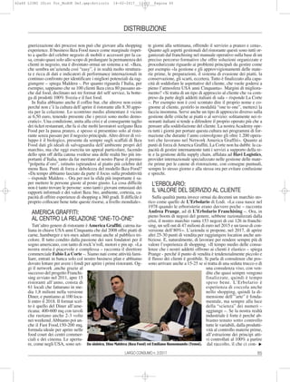65
DISTRIBUZIONE
gnerizzazione dei processi non può che giovare alla shopping
experience. Il business Ikea Food nasce come marginale rispet-
to a quello del celebre negozio di mobili e accessori per la ca-
sa, creato quasi solo allo scopo di prolungare la permanenza dei
clienti in negozio, ma è diventato ormai un sistema a sé. «Ikea,
che sembra un’azienda così “easy”, è in realtà molto struttura-
ta e ricca di dati e indicatori di performance internazionali in
continuo confronto per identificare i migliori potenziali da rag-
giungere – spiega Maldera -. Per quanto riguarda l’Italia, per
esempio, sappiamo che su 100 clienti Ikea circa 80 passano an-
che dal food, declinato nei tre format del self service, la botte-
ga di prodotti 100% Svezia e il fast food.
In Italia abbiamo anche il coffee bar, che altrove non esiste
perché non c’è la cultura dell’aprire il ristorante alle 8.30 appo-
sta per la colazione. Lo scontrino medio alimentare è vicino
ai 6,50 euro, tenendo presente che i prezzi sono molto demo-
cratici». Una condizione, unita alla crisi e al conseguente taglio
dei ticket restaurant, che fa sì che molti lavoratori scelgano Ikea
Food per la pausa pranzo, e spesso si presentino solo al risto-
rante senza passare per il negozio principale.Altro driver di svi-
luppo è il biologico, presente da sempre sugli scaffali di Ikea
Food dati gli ideali di salvaguardia dell’ambiente propri del
marchio, ma che oggi esercita un appeal particolare, facendo
dello spin off della catena svedese una delle realtà bio più im-
portanti d’Italia, tanto da far meritare al nostro Paese il premio
“polpetta d’oro”, istituito ispirandosi al piatto più celebre del
menu Ikea. Punti di forza e debolezza del modello Ikea Food?
«Da tempo abbiamo lasciato da parte il focus sulla produttività
– risponde Maldera -. Ora per noi la sfida più importante è sa-
per mettere le persone giuste al posto giusto. La cosa difficile
non è tanto trovare le persone: sono tanti i giovani entusiasti dei
rapporti informali e dei valori Ikea: bio, ambiente, cortesia, ca-
pacità di offrire esperienze di shopping a 360 gradi. Il difficile è
proprio collocare bene tutte queste risorse, a livello mondiale».
AMERICA GRAFFITI:
AL CENTRO LA RELAZIONE “ONE-TO-ONE”
Tutt’altro genere di ristorante è America Graffiti, catena ita-
liana in chiave USA anni Cinquanta che dal 2008 offre piatti di
carne, hamburger e tex-mex adatti ormai anche al pubblico tri-
colore. Il tutto condito dalla passione dei suoi fondatori per il
sogno americano, con tanto di rock’n’roll, motori e pin up. «La
nostra storia è piacevole e complessa – racconta il direttore
commerciale Fabio La Corte –. Siamo nati come attività fami-
liare, entrati in banca solo col nostro business plan e abbiamo
dovuto lottare per avere i fondi per aprire i primi ristoranti. Og-
gi il network ,anche grazie al
successo del progetto Franchi-
sing avviato nel 2011, apre 15
ristoranti all’anno, consta di
61 locali che fatturano in me-
dia 1,8 milioni nella versione
Diner, e puntiamo ai 100 loca-
li entro il 2018. Il format scel-
to è quello del Diner all’ame-
ricana: 400-600 mq con tavoli
che ruotano anche 2-3 volte
nei weekend.Abbiamo poi an-
che il Fast Food,150-200 mq,
formula ideale per aprire nelle
food court dei centri commer-
ciali e dei cinema. Le apertu-
re, come negli USA, sono set-
te giorni alla settimana, offrendo il servizio a pranzo e cena».
Quanto agli aspetti gestionali del ristorante questi sono tutti or-
ganizzati dal franchising nel manuale operativo sulla base di un
preciso percorso formativo che offre soluzioni organizzate e
procedurizzate riguardo ai problemi principali da gestire come
per esempio «la gestione e gli approvvigionamenti delle mate-
rie prime, le preparazioni, il sistema di evasione dei piatti, la
conservazione, gli scarti, eccetera. Tutto è finalizzato alla capa-
cità di soddisfare le aspettative del cliente, che vuole godersi a
pieno l’atmosfera USA anni Cinquanta». Margini di migliora-
mento? «Si tratta di un tipo di approccio al cliente che va com-
preso da parte degli addetti italiani di sala – risponde La Corte
–. Per esempio non è così scontato dire il proprio nome e co-
gnome al cliente, gestirlo in modalità “one to one”, metterci la
faccia insomma. Serve anche un tipo di approccio diverso sulla
gestione delle critiche ai piatti o al servizio: solitamente nei ri-
storanti italiani si tende a difendere il proprio operato più che a
pensare alla soddisfazione del cliente. La nostra Academy ope-
ra tutti i giorni per portare questa cultura nei programmi di for-
mazione che durante l’anno coinvolgono gli oltre 1.200 opera-
tori che lavorano nel Network America Graffiti». Quanto ai
punti di forza diAmerica Graffiti, La Corte non ha dubbi: la ca-
pacità di gestire internamente tutti i servizi a supporto della re-
te e la gestione della supply chain, affidata ad Havi Logistics,
provider internazionale specializzato nelle gestione delle mate-
rie prime per le catene di ristorazione, con consegne puntuali,
sempre lo stesso giorno e alla stessa ora per evitare confusione
e sprechi.
L’ERBOLARIO:
IL VALORE DEL SERVIZIO AL CLIENTE
Sulla qualità punta invece ormai da decenni un marchio sto-
rico come quello de L’Erbolario di Lodi. «La casa nasce nel
1978 quando le erboristerie erano davvero poche – racconta
Andrea Prange, ad di L’Erbolario Franchising –. Ora, in
pieno boom di negozi del genere, sebbene razionalizzati dalla
crisi, il nostro marchio vanta 153 negozi di cui 126 in franchi-
sing, un sell out di 47 milioni di euro nel 2015 e un tasso di con-
versione dell’80%». L’azienda si propone, nel 2017, di aprire
altri 25-30 punti di vendita per raggiungere location anche am-
biziose. E, naturalmente, di lavorare per rendere sempre più di
valore l’esperienza di shopping. «Il tempo medio delle consu-
lenze che i nostri addetti offrono ai clienti è elastico – spiega
Prange - perché il punto di vendita è tendenzialmente piccolo e
il flusso dei clienti è gestibile. Si parla di consulenze che pos-
sono arrivare anche a 15-25 se si tratta di una seduta trucco o di
una consulenza viso, con ven-
dite che quasi sempre vengono
finalizzate, quindi è tempo
speso bene. L’Erbolario è
esperienza di coccola anche
nello shopping, quindi la di-
mensione dell’”arte” è fonda-
mentale, ma sempre alla luce
della “scienza” dei numeri –
aggiunge –. Se la nostra realtà
industriale è forte è perché ab-
biamo tenuto sotto controllo
tutte le variabili, dalla produtti-
vità al controllo materie prime,
all’estrazione dei principi atti-
vi controllati al 100% a partire
dal raccolto, il che ci con- ̈Da sinistra, Dino Maldera (Ikea Food) ed Emiliano Russomando (Temsi).
LARGO CONSUMO n. 2/2017
62a66 LIUNI 2Dist For_ModOK Def.qxp:Articolo 16-02-2017 12:23 Pagina 65
 