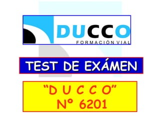 TEST DE EXÁMEN “ D U C C O” Nº 6201 