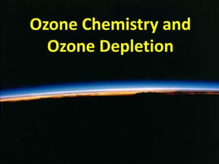 Ozone Chemistry and
  Ozone Depletion
 