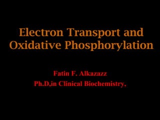 Electron Transport and
Oxidative Phosphorylation
Fatin F. Alkazazz
Ph.D,in Clinical Biochemistry,
 