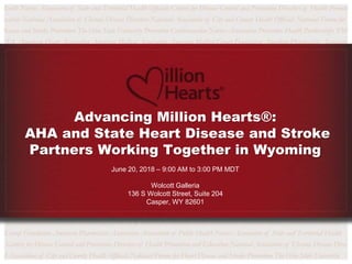 Advancing Million Hearts®:
AHA and State Heart Disease and Stroke
Partners Working Together in Wyoming
June 20, 2018 – 9:00 AM to 3:00 PM MDT
Wolcott Galleria
136 S Wolcott Street, Suite 204
Casper, WY 82601
 