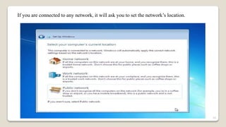If you are connected to any network, it will ask you to set the network’s location.
40
 