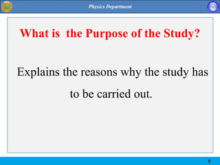 5
5
What is the Purpose of the Study?
Explains the reasons why the study has
to be carried out.
 