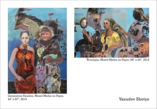 Vasudev Shetye
Generation Paradox, Mixed Media on Paper,
44” x 67”, 2014
Nostalgia, Mixed Media on Paper, 68” x 44”, 2014
 