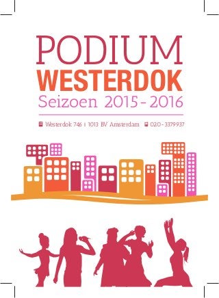 WESTERDOK
PODIUM
Seizoen 2015-2016
Westerdok 746 I 1013 BV Amsterdam 020-3379937
 