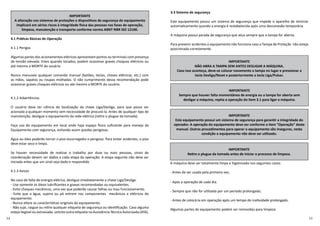 4.1 Prá cas Básicas de Operação
4.1.1 Perigos
Algumas partes dos acionamentos elétricos apresentam pontos ou terminais com presença
de tensão elevada. Estes quando tocados, podem ocasionar graves choques elétricos ou
até mesmo a MORTE do usuário.
Nunca manuseie qualquer comando manual (botões, teclas, chaves elétricas, etc.) com
as mãos, sapatos ou roupas molhadas. O não cumprimento dessa recomendação pode
ocasionar graves choques elétricos ou até mesmo a MORTE do usuário.
4.1.2 Advertências
O usuário deve ter ciência da localização da chave Liga/Desliga, para que possa ser
acionada a qualquer momento sem necessidade de procurá-la. Antes de qualquer po de
manutenção, desligue o equipamento da rede elétrica (re re o plugue da tomada).
Faça uso do equipamento em local onde haja espaço sico suﬁciente para manejo da
Equipamento com segurança, evitando assim quedas perigosas.
Água ou óleo poderão tornar o piso escorregadio e perigoso. Para evitar acidentes, o piso
deve estar seco e limpo.
Se houver necessidade de realizar o trabalho por duas ou mais pessoas, sinais de
coordenação devem ser dados a cada etapa da operação. A etapa seguinte não deve ser
iniciada antes que um sinal seja dado e respondido.
4.1.3 Avisos
No caso de falta de energia elétrica, desligue imediatamente a chave Liga/Desliga.
- Use somente os óleos lubriﬁcantes e graxas recomendadas ou equivalentes.
- Evite choques mecânicos, uma vez que poderão causar falhas ou mau funcionamento.
- Evite que a água, sujeira ou pó entrem nos componentes mecânicos e elétricos do
equipamento.
- Nunca altere as caracterís cas originais do equipamento.
- Não suje, rasgue ou re re qualquer e queta de segurança ou iden ﬁcação. Caso alguma
esteja ilegível ou extraviada, solicite outra e queta na Assistência Técnica Autorizada (ATA).
IMPORTANTE
A alteração nos sistemas de proteções e disposi vos de segurança do equipamento
implicará em sérios riscos à integridade sica das pessoas nas fases de operação,
limpeza, manutenção e transporte conforme norma ABNT NBR ISO 12100.
3.3 Sistema de segurança
Este equipamento possui um sistema de segurança que impede o aparelho de reiniciar
automa camente quando a energia é restabelecida após uma desconexão temporária.
A máquina possui parada de segurança que atua sempre que a tampa for aberta.
Para prevenir acidentes o equipamento não funciona caso a Tampa de Proteção não esteja
posicionada corretamente.
IMPORTANTE
NÃO ABRA A TAMPA SEM ANTES DESLIGAR A MÁQUINA.
Caso isso aconteça, deve-se colocar novamente a tampa no lugar e pressionar a
tecla Desliga/Reset e posteriormente a tecla Liga/Pulsar.
IMPORTANTE
Sempre que houver falta momentânea de energia ou a tampa for aberta sem
desligar a máquina, repita a operação do item 3.1 para ligar a máquina.
IMPORTANTE
Re re o plugue da tomada antes de iniciar o processo de limpeza.
A máquina deve ser totalmente limpa e higienizada nos seguintes casos:
- Antes de ser usada pela primeira vez;
IMPORTANTE
Este equipamento possui um sistema de segurança para garan r a integridade do
operador. A operação do equipamento deve ser conforme o item “Operação” deste
manual. Outros procedimentos para operar o equipamento são inseguros, nesta
condição o equipamento não deve ser u lizado.
- Após a operação de cada dia.
- Sempre que não for u lizada por um período prolongado;
- Antes de colocá-la em operação após um tempo de ina vidade prolongado.
Algumas partes do equipamento podem ser removidas para limpeza:
 