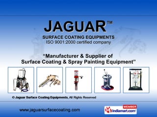 J AGUA R ™ SURFACE COATING EQUIPMENTS ISO 9001:2000 certified company “ Manufacturer & Supplier of  Surface Coating & Spray Painting Equipment” 
