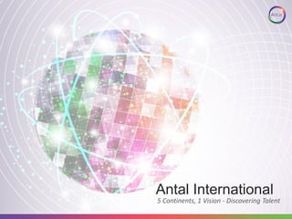Antal International
5 Continents, 1 Vision - Discovering Talent
 