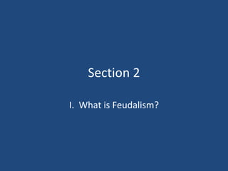 Section 2 I.  What is Feudalism? 