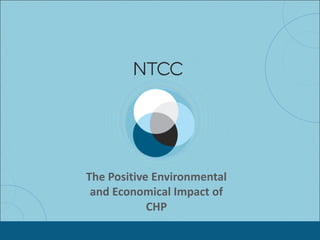 The Positive Environmental
and Economical Impact of
CHP
 