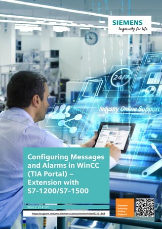 Configuring Messages
and Alarms in WinCC
(TIA Portal) –
Extension with
S7-1200/S7-1500
WinCC V14 SP1
https://support.industry.siemens.com/cs/ww/en/view/62121503
Siemens
Industry
Online
Support
 