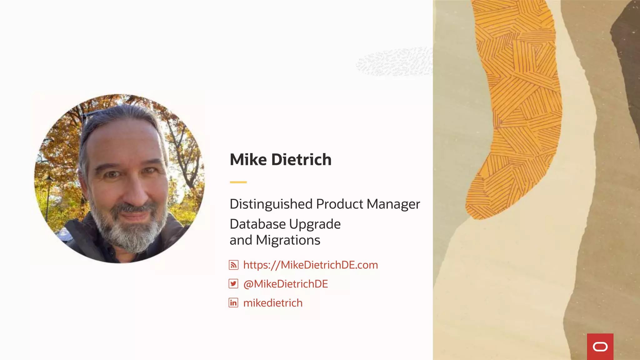 Distinguished Product Manager
Database Upgrade
and Migrations
Mike Dietrich
https://MikeDietrichDE.com
@MikeDietrichDE
mikedietrich
 