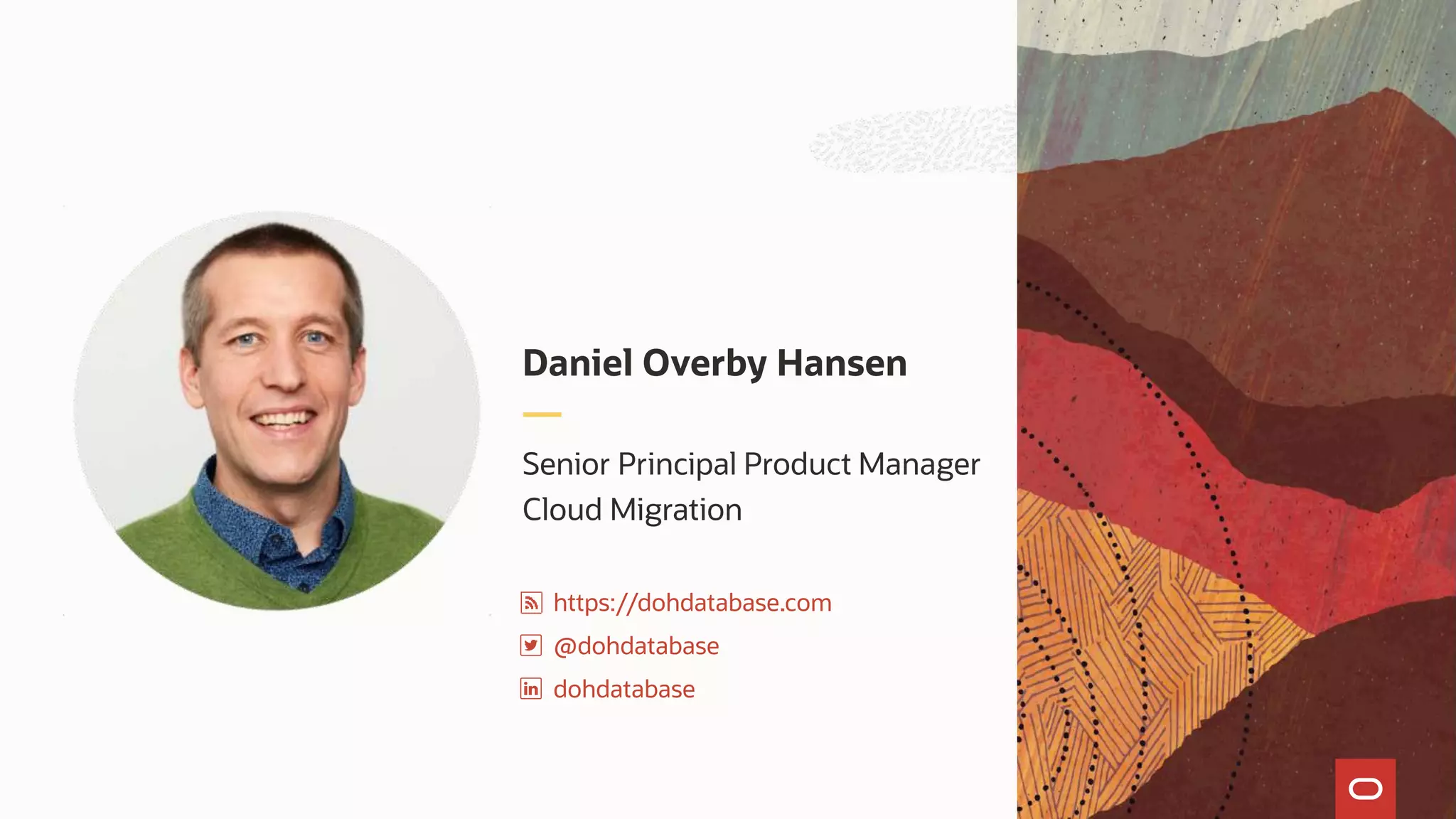 Senior Principal Product Manager
Cloud Migration
Daniel Overby Hansen
https://dohdatabase.com
@dohdatabase
dohdatabase
 