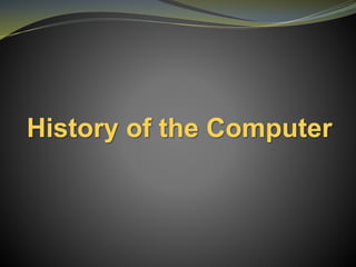 History of the Computer
 