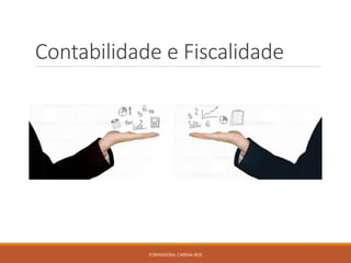 Contabilidade e Fiscalidade
FORMADORA: CARINA REIS 15
 