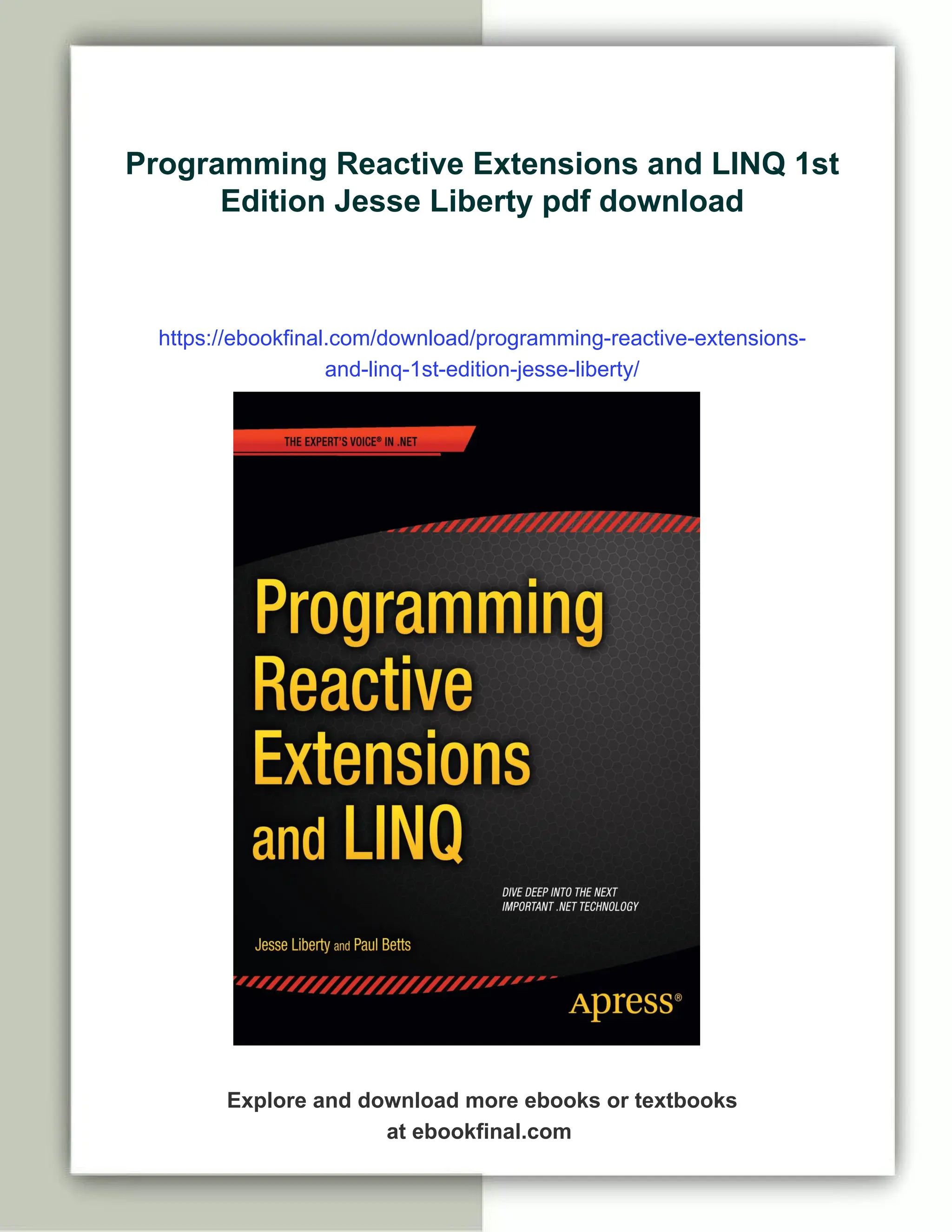 Programming Reactive Extensions and LINQ 1st
Edition Jesse Liberty pdf download
https://ebookfinal.com/download/programming-reactive-extensions-
and-linq-1st-edition-jesse-liberty/
Explore and download more ebooks or textbooks
at ebookfinal.com
 