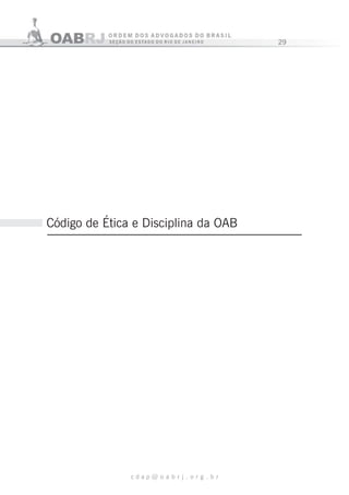 29
c d a p @ o a b r j . o r g . b r
Código de Ética e Disciplina da OAB
 