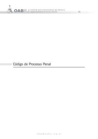 35
c d a p @ o a b r j . o r g . b r
Código de Processo Penal
 