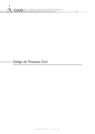 37
c d a p @ o a b r j . o r g . b r
Código de Processo Civil
 