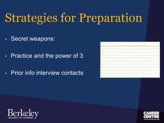 Strategies for Preparation
• Secret weapons:
• Practice and the power of 3
• Prior info interview contacts
 
