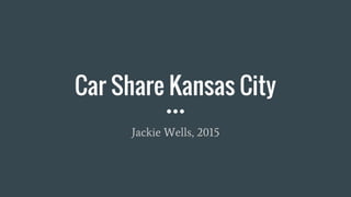 Car Share Kansas City
Jackie Wells, 2015
 