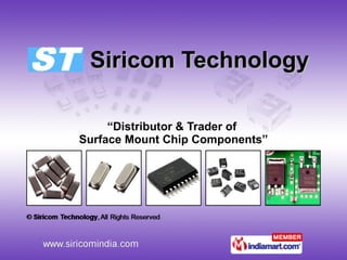 Siricom Technology “ Distributor & Trader of  Surface Mount Chip Components” 